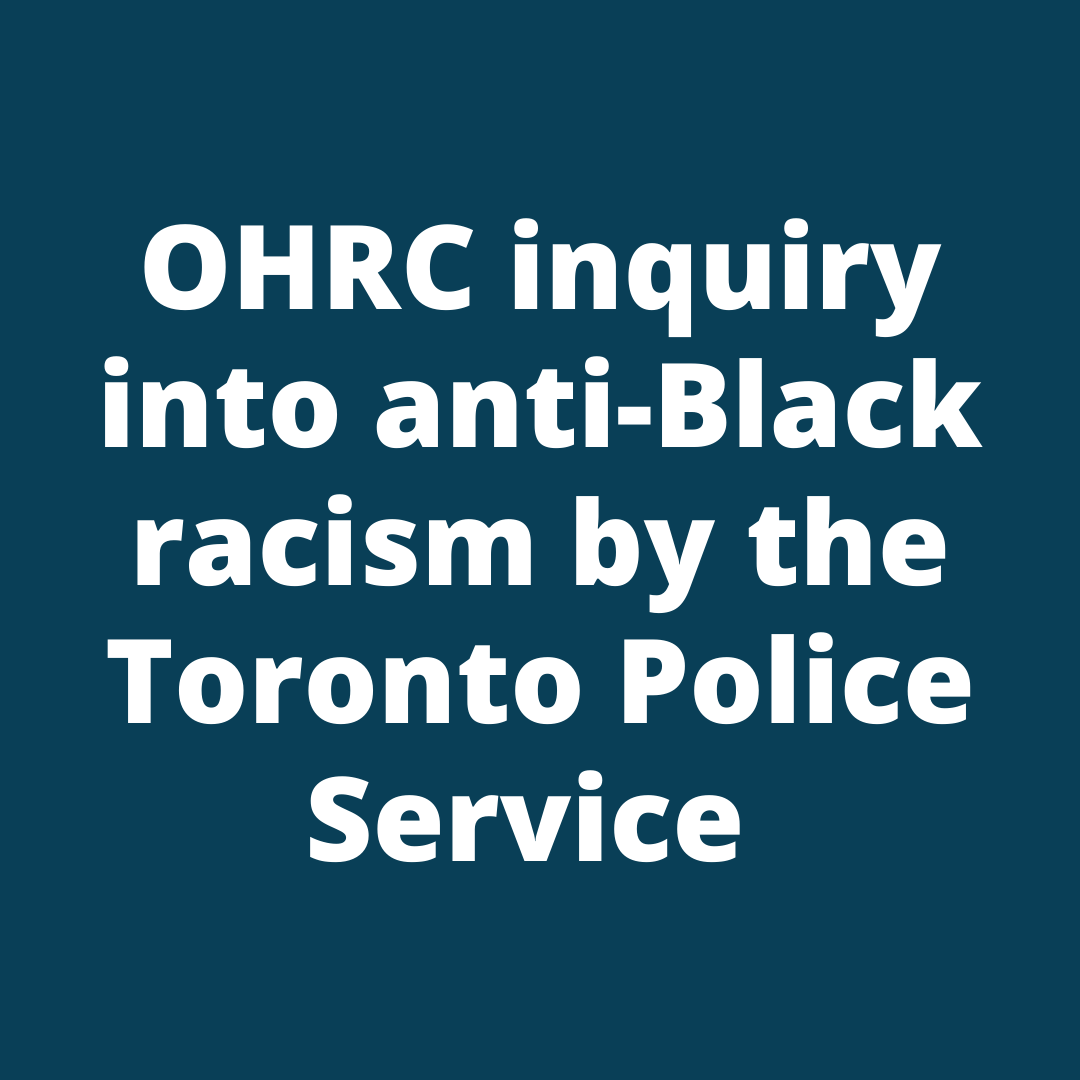 Graphic with text that says "OHRC inquiry into anti-Black racism by the Toronto Police Service."