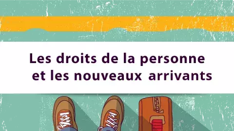 Apprentissage en ligne — Les droits de la personne et les nouveaux arrivants Apprentissage en ligne — Les droits de la personne et les nouveaux arrivants