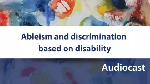 Ableism and discrimination based on disability audiocast Ableism and discrimination based on disability audiocast